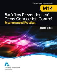 M14 Backflow Prevention and Cross-Connection Control : Recommended Practices (4th Edition)